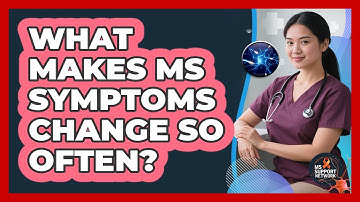 What Makes MS Symptoms Change So Often? - MS Support Network