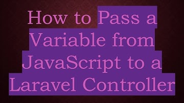 How to Pass a Variable from JavaScript to a Laravel Controller