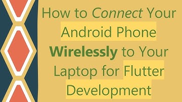 How to Connect Your Android Phone Wirelessly to Your Laptop for Flutter Development