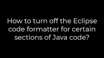 Java :How to turn off the Eclipse code formatter for certain sections of Java code?(5solution)