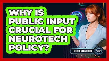 Why Is Public Input Crucial For Neurotech Policy? - Neurotech Insight Pro