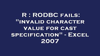 R : RODBC fails: "invalid character value for cast specification" - Excel 2007
