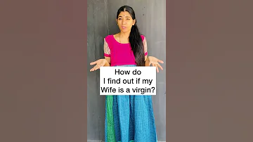 How Do I Find Out If My Wife Is A Virgin 