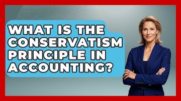 What Is The Conservatism Principle In Accounting? - Tax and Accounting Coach
