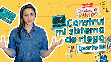 Construye tu propio sistema de riego (Parte 2) | Tecnokids