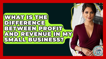 What Is The Difference Between Profit And Revenue In My Small Business? - Learn As An Adult