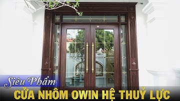 Cửa nhôm OWIN hệ THUỶ LỰC kết hợp PHÀO CUNG ĐÌNH, TAY NẮM ĐỒNG ĐẶC || nhôm owin | owin