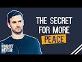 The secret for more peace  the mindset mentor podcast