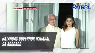 Batangas governor ikinasal sa abogado | TV Patrol
