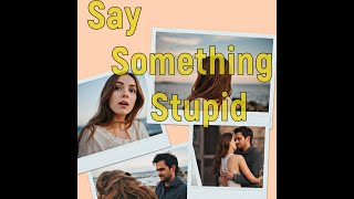 Say Something Stupid Resimi