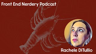 Front End Nerdery Podcast - Season 2, Episode 6 - Rachele DiTullio