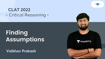 Finding Assumptions l Critical Reasoning l CLAT 2022 l Unacademy Law l Vaibhav Prakash