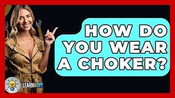 How Do You Wear A Choker? - LearnToDIY360.com