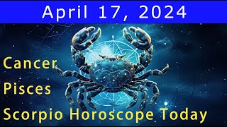 Good luck💚Change your life💰Cancer | Scorpio | Pisces Horoscope Today, April 17, 2024 #astrology