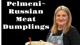 PELMENI ~ RUSSIAN MEAT DUMPLINGS