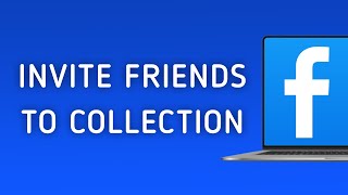 How to Invite Friends to Collection in Facebook on PC