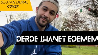 Derde İhanet Edemem - Ulutan Dural (Cover) Resimi