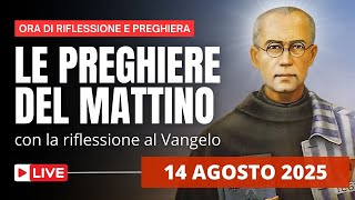 Le Preghiere del Mattino di oggi 14 Agosto 2025 - San Massimiliano Maria Kolbe