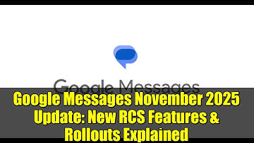Google Messages November 2025 Update: New RCS Features & Rollouts Explained