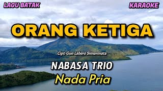 ORANG KETIGA - Karaoke lagu Batak || Nabasa Trio (Nada Pria)