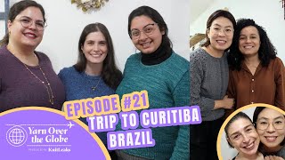 YARN OVER THE GLOBE | episode 18 | Trip to Curitiba, Brazil