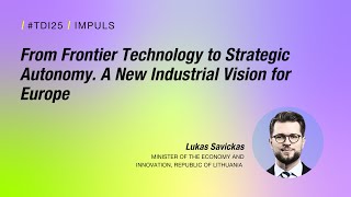 #TDI25 Impuls - From Frontier Technology to Strategic Autonomy. A New Industrial Vision for Europe