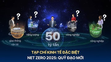 TẠP CHÍ KINH TẾ ĐẶC BIỆT - NET ZERO 2025: QUỸ ĐẠO MỚI | VTVMoney
