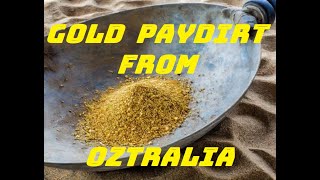 GOLD PAYDIRT FROM OZTRALIA