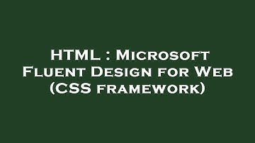 HTML : Microsoft Fluent Design for Web (CSS framework)