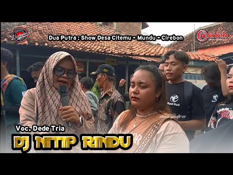 DJ NITIP RINDU | VOC. DEDE TRIA | DUA PUTRA | SHOW DESA CITEMU - MUNDU ...