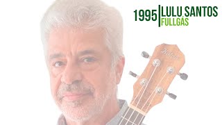 Lulu Santos  -  Fullgás