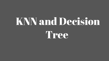 K Nearest Neighbour(KNN) and Decision Tree | Classification Algorithm | Machine Learning