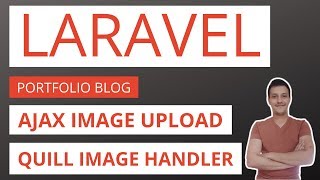 Laravel Blog / Portfolio Application Part 19: Ajax image upload and quill image handler