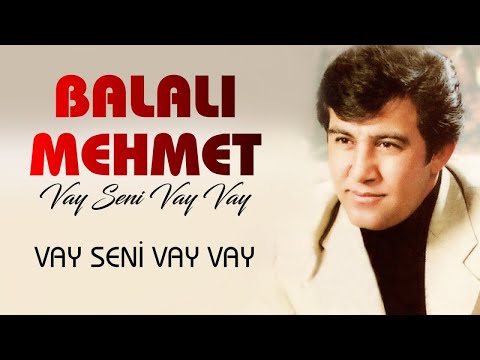 Balalı Mehmet - Vay Seni Vay Vay