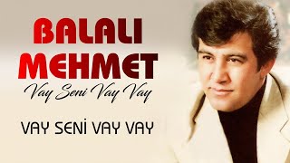 Balalı Mehmet - Vay Seni Vay Vay Resimi