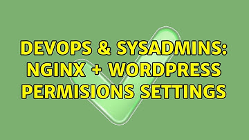 DevOps & SysAdmins: Nginx + Wordpress permisions settings