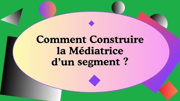 Comment Construire la médiatrice d’un segment | Méthode Simple et Rapide