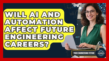 Will AI and Automation Affect Future Engineering Careers? - Your Engineering Future
