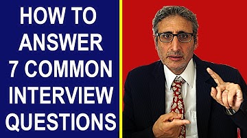 How to Answer 7 COMMON INTERVIEW QUESTIONS