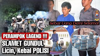 PERAMPOK LAGEND !!! SLAMET GUNDUL Licin, Kebal POLISI