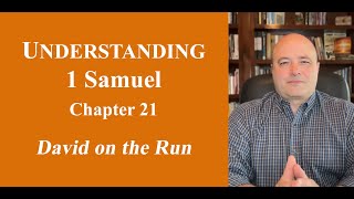 UNDERSTANDING 1 SAMUEL: Chapter 21 - DAVID on the RUN