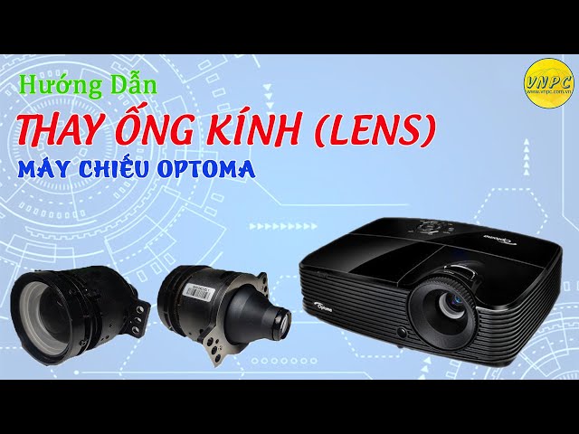 Cách thay ống kính máy chiếu OPTOMA  S2015 | Sửa máy chiếu OPTOMA | VNPC.com.vn