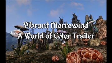 Vibrant Morrowind - A World of Color Trailer
