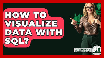 How To Visualize Data With SQL? - The Friendly Statistician