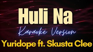 Huli Na - Yuridope ft. Skusta Clee (Karaoke)