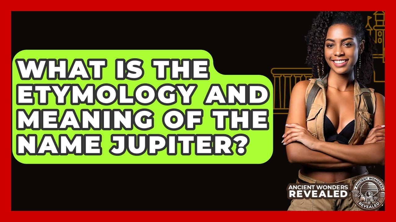 What Is The Etymology And Meaning Of The Name Jupiter? - Ancient Wonders Revealed