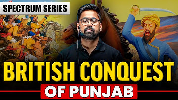 British Conquest of Punjab | Spectrum Series | Modern Indian History | UPSC Wallah