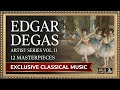 Artist Series Vol. 11: Edgar Degas’ 12 Ballet Masterpieces &amp; Rare Classical Music