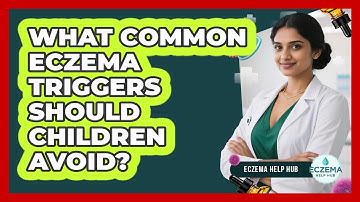 What Common Eczema Triggers Should Children Avoid? - Eczema Help Hub
