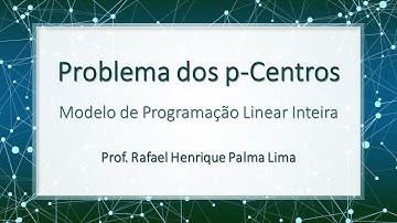 Problems dos p-Centros - Modelagem com Programação Linear Inteira (objetivo minimax)